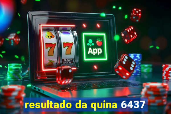 resultado da quina 6437