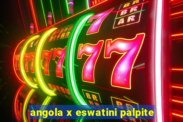 angola x eswatini palpite