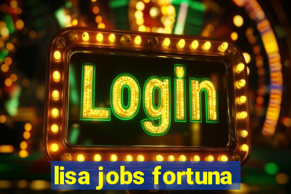 lisa jobs fortuna