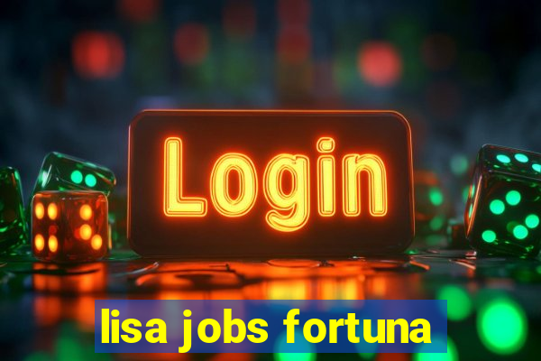 lisa jobs fortuna