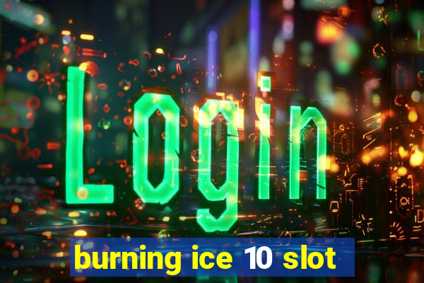 burning ice 10 slot