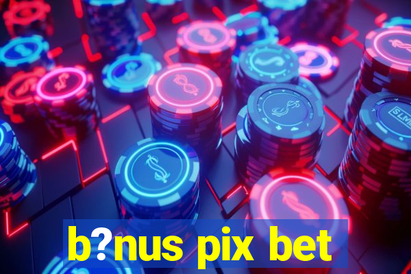 b?nus pix bet