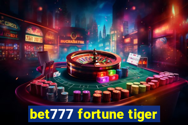 bet777 fortune tiger