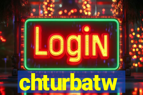 chturbatw