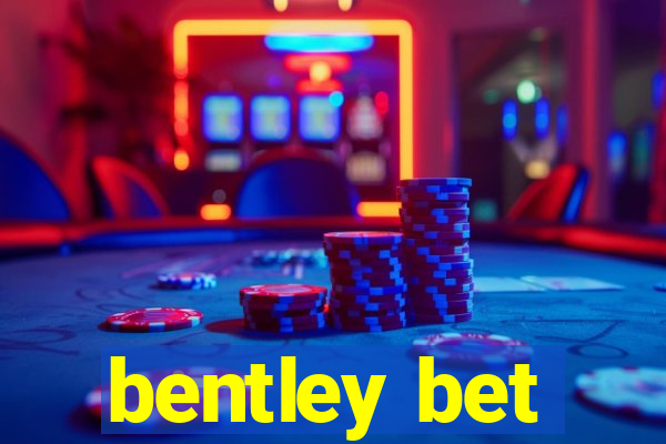 bentley bet