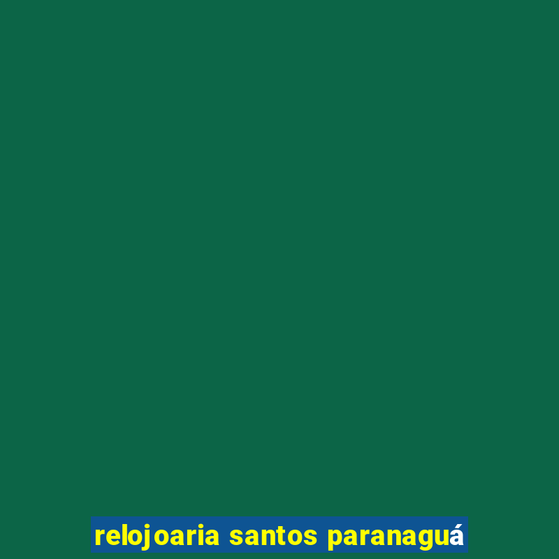 relojoaria santos paranaguá