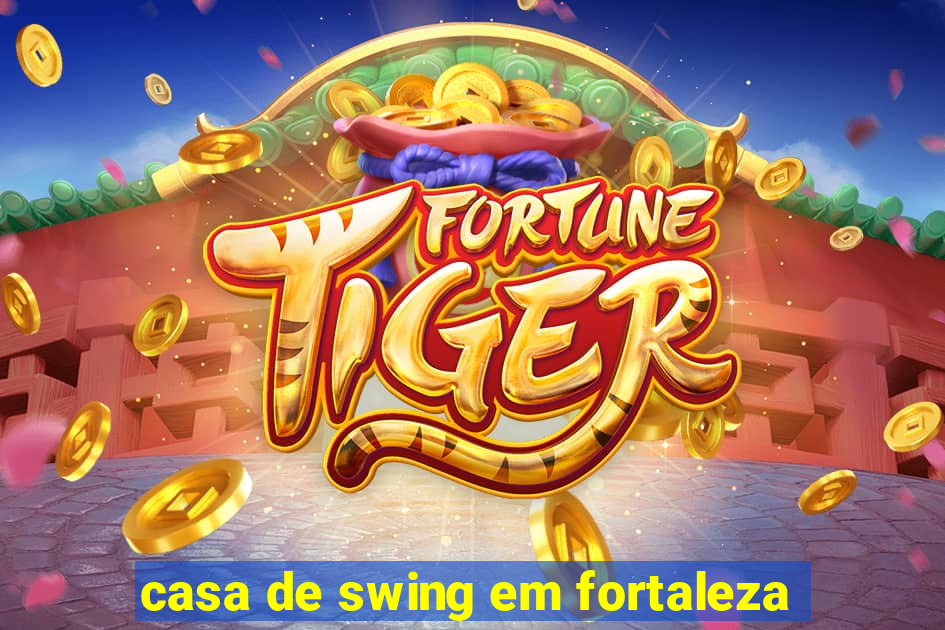 casa de swing em fortaleza