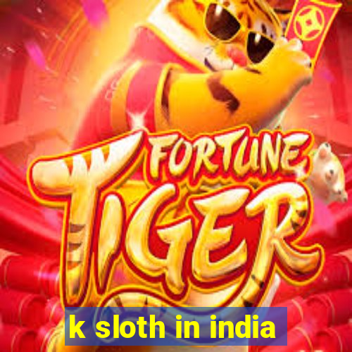 k sloth in india