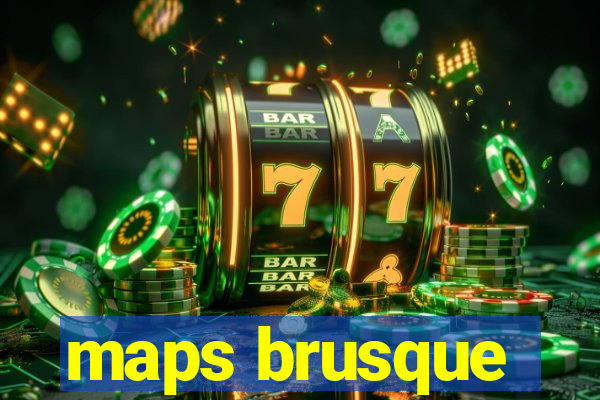 maps brusque