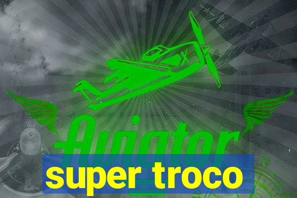 super troco