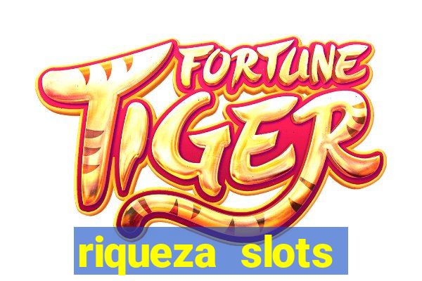 riqueza slots dinheiro real