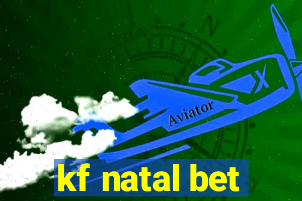 kf natal bet