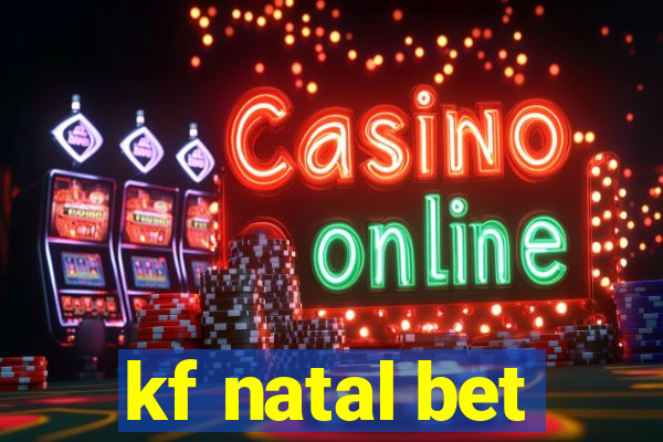 kf natal bet