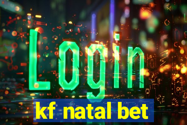 kf natal bet