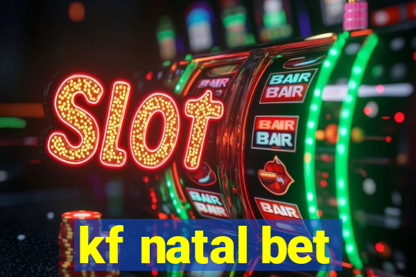 kf natal bet