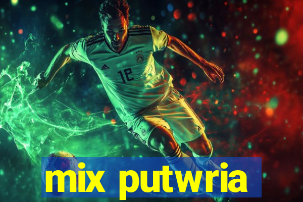 mix putwria