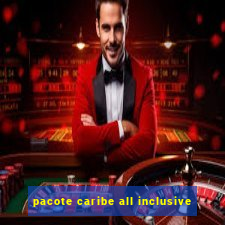 pacote caribe all inclusive