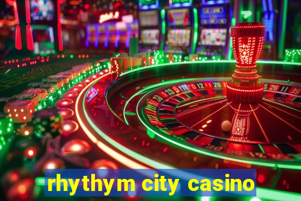 rhythym city casino