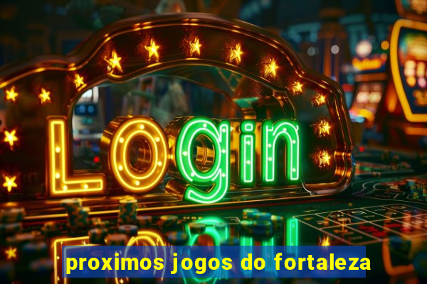 proximos jogos do fortaleza