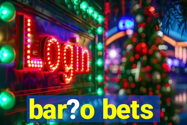 bar?o bets