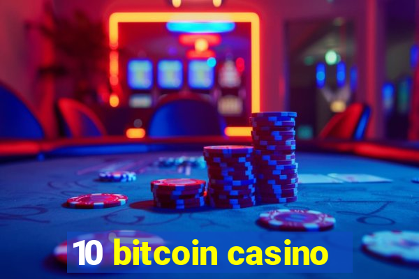 10 bitcoin casino