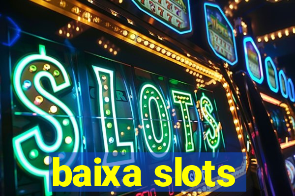 baixa slots