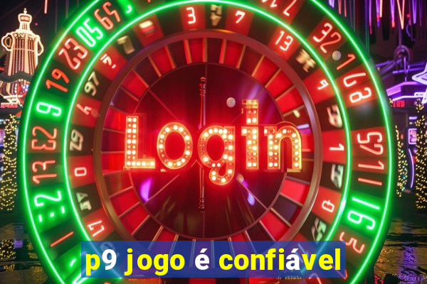 p9 jogo é confiável