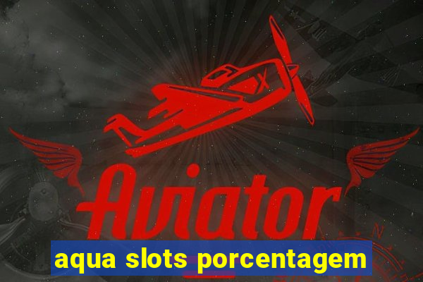 aqua slots porcentagem