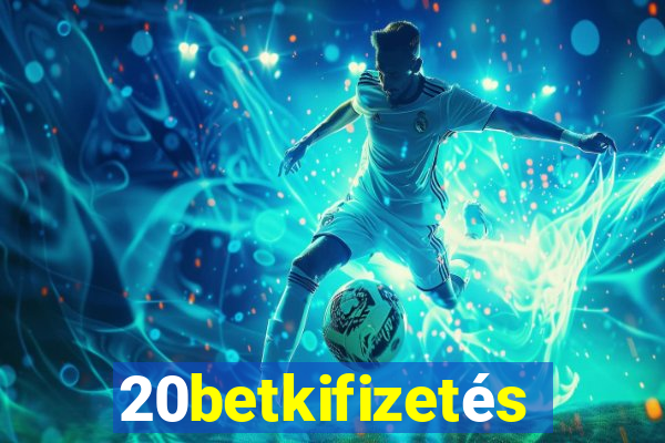 20betkifizetés