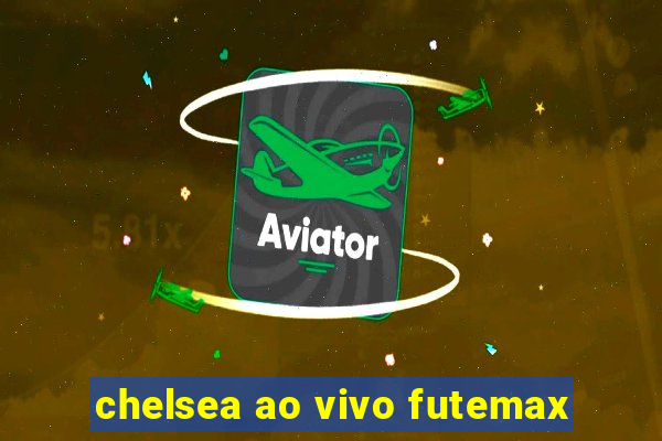 chelsea ao vivo futemax