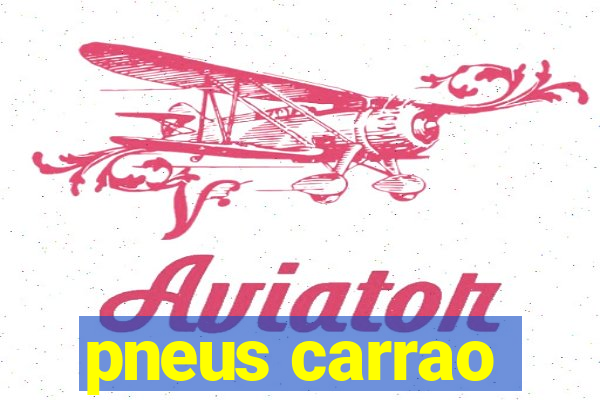 pneus carrao