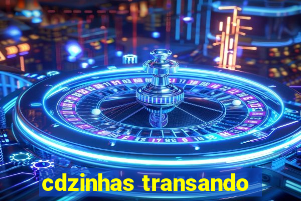 cdzinhas transando