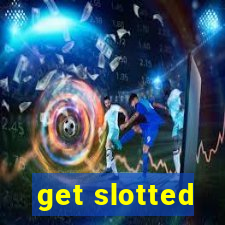 get slotted