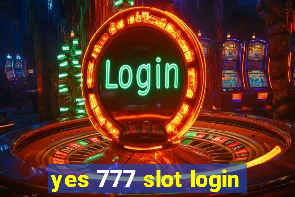 yes 777 slot login