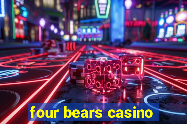 four bears casino