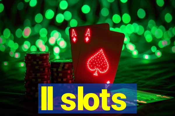 ll slots