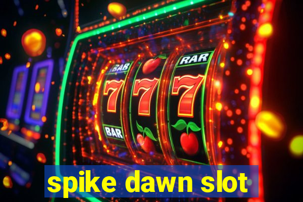 spike dawn slot