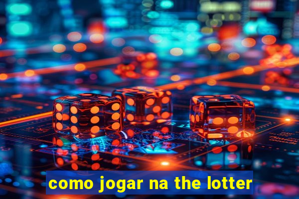 como jogar na the lotter