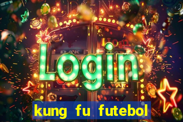 kung fu futebol clube online