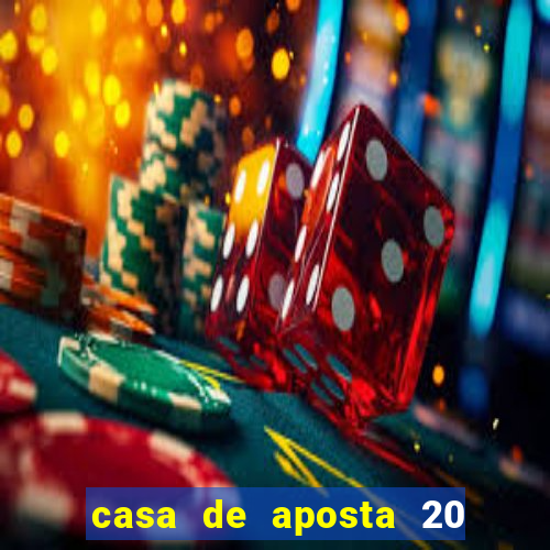 casa de aposta 20 reais no cadastro