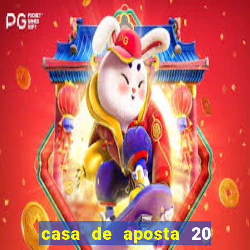 casa de aposta 20 reais no cadastro