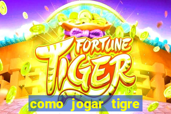 como jogar tigre da sorte