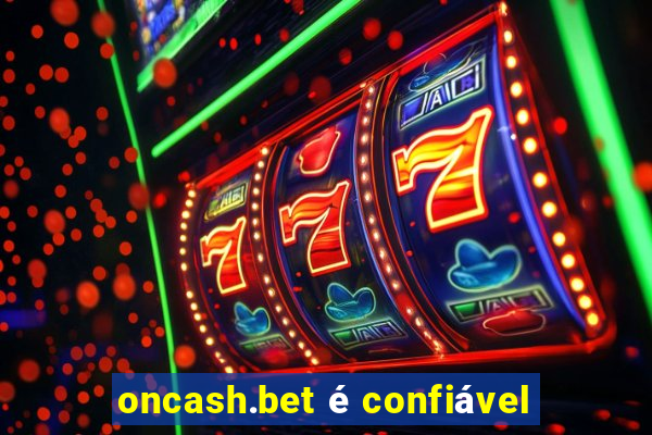 oncash.bet é confiável