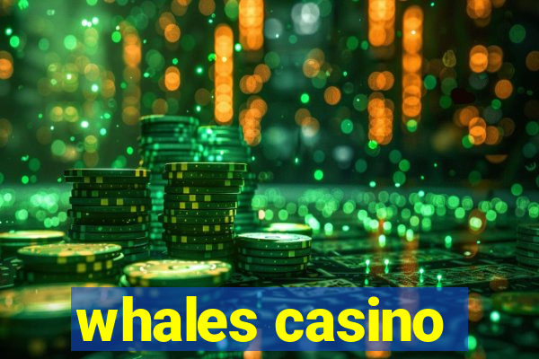 whales casino