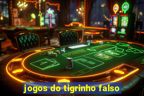 jogos do tigrinho falso