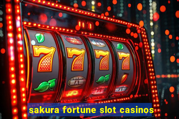 sakura fortune slot casinos