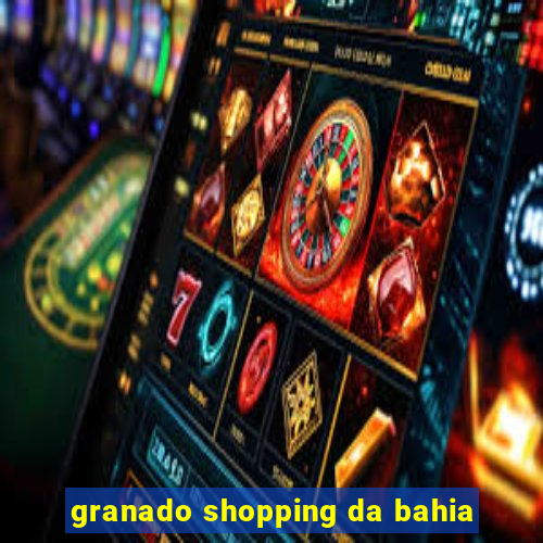 granado shopping da bahia