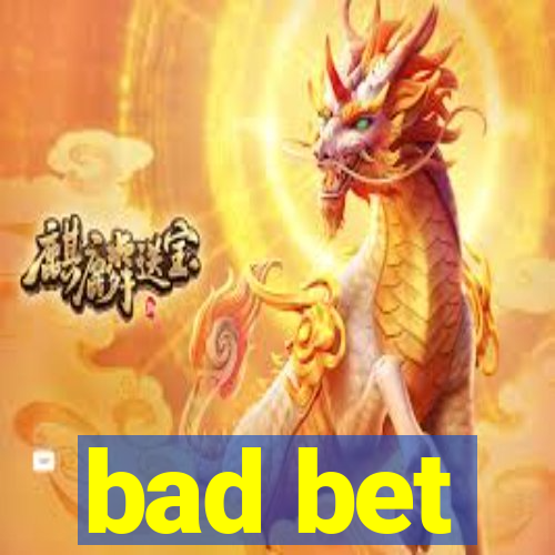 bad bet