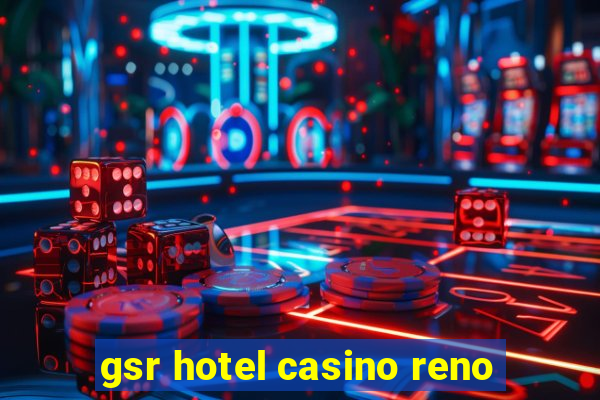 gsr hotel casino reno