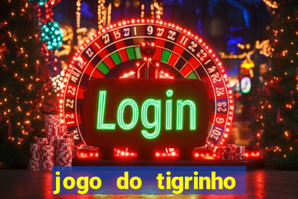 jogo do tigrinho que tá dando dinheiro